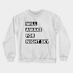 Will awake for Night Sky Stargazing Crewneck Sweatshirt